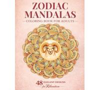 Zodiac Mandalas Coloring Book for Adults: 48 Astrology-Inspired Mandalas & Zodiac Coloring Pages for Mindful Coloring, Relaxation, and Stress Relief (Elegant Relaxation Coloring Books)