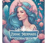 Zodiac Mermaids: Coloring Book for Adults & Teens: 50+ Mermaid & Astrology Illustrations for Stress Relief & Relaxation