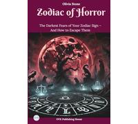 Zodiac of Horror: The Darkest Fears of Your Zodiac Sign - And How to Escape Them