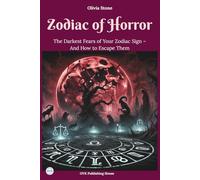 Zodiac of Horror: The Darkest Fears of Your Zodiac Sign - And How to Escape Them