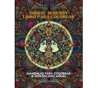 Zodiac Serenity libro para colorear: mandalas para colorear & horóscopo anual: Desbloquea la Paz Interior y Descubre tu Futuro: Mandalas Inspirados en ... Horóscopos para el Año 2024 (Spanish edition)
