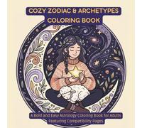 Zodiac Signs & Archetypes Coloring Book: A Cute and Cozy Astrology Coloring Book for Adults and Teens (FLUFFY & COZY WORLD)