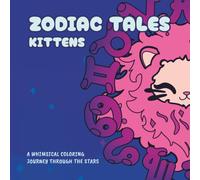 Zodiac Tales. Kittens: A Fun Coloring Book of Cute Cats and Zodiac Signs for Kids