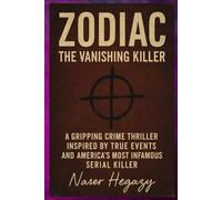 ZODIAC: The Vanishing Killer: A Gripping Crime Thriller Inspired by True Events and America’s Most Infamous Serial Killer