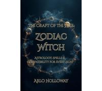 Zodiac Witch: Astrology, Spells & Compatibility for Every Sign (The Craft of the Wise)