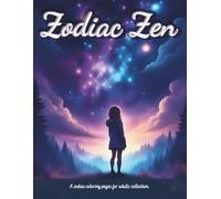 Zodiac Zen: Compendium of coloring pages for adults on the zodiac. (Zodiac Coloring Books for Adults)