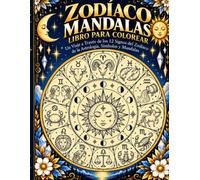 Zodíaco Mandalas Libro para colorear: Un viaje a través de los 12 signos del Zodíaco de la Astrologia, Símbolos y Mandalas