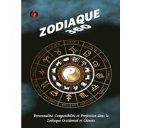 Zodiaque 360: Personnalité, Compatibilité et Profession dans le Zodiaque Occidental et Chinois.