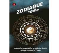 Zodiaque 360: Personnalité, Compatibilité et Profession dans le Zodiaque Occidental et Chinois.