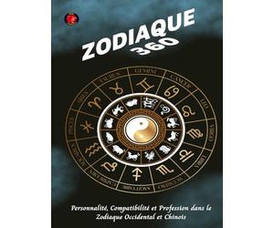 Zodiaque 360: Personnalité, Compatibilité et Profession dans le Zodiaque Occidental et Chinois.