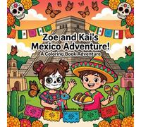 Zoe and Kai's Mexico Adventure Coloring Book: A Fun Travel Coloring and Activity Book for Kids | Discover Ancient Pyramids, Day of the Dead, Mexican ... More! (Around the World Coloring Adventures)