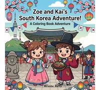 Zoe and Kai's South Korea Adventure Coloring Book: A Fun Travel Coloring and Activity Book for Kids | Discover K-pop, Ancient Palaces, Korean BBQ, ... More! (Around the World Coloring Adventures)