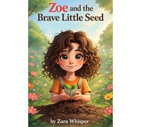 Zoe and the Brave Little Seed: A Gentle Bedtime Story About Patience, Courage, and Growing Confidence (Ages 3-7) (Zoe’s Little Life Lessons)