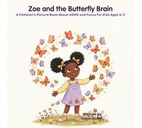 Zoe and the Butterfly Brain: A Children's Picture Book About ADHD and Focus for Kids Ages 5-9 (Built for Big Things)