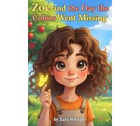 Zoe and the Day the Colors Went Missing: A Children’s Picture Book About Kindness, Emotions, and Screen-Free Reading (Ages 3-7) (Zoe’s Little Life Lessons)