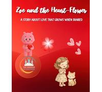 Zoe and the Flower-That-Beats-Like-a-Heart: A gentle children’s book about love, kindness, and the joy of giving (Kingdom of Emotions series)
