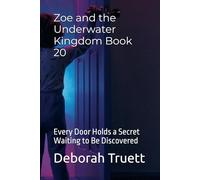 Zoe and the Underwater Kingdom Book 20: Every Door Holds a Secret Waiting to Be Discovered (The Wonder Doorway Adventures)