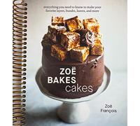 Zoë Bakes Cakes: Everything You Need to Know to Make Your Favorite Layers, Bundts, Loaves, and More [A Baking Book]