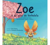 Zoe e as asas de borboleta: Um conto moderno que inspira autoconhecimento, empatia e resiliência