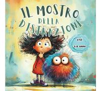 ZOE E IL MOSTRO DELLA DISTRAZIONE: Un libro illustrato per aiutare i bambini con ADHD a trasformare la distrazione in forza