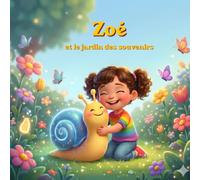 Zoé et le jardin des souvenirs: Une douce aventure sur l'imagination et la mémoire pour les 3-6 ans