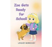 Zoe Gets Ready for School!: A Rhyming Picture Book that Turns Everyday Chaos into a Fun-Filled Learning Adventure: Kids Ages 3-7