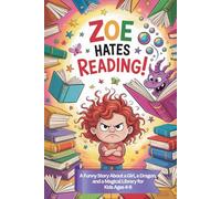 Zoe Hates Reading: A Funny Story About a Girl, a Dragon, and a Magical Library for Kids Ages 4-8