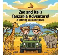 Zoe & Kai's Tanzania Adventure Coloring Book: A Fun Safari Coloring and Activity Book for Kids Ages 7-13 | Explore Wildlife, Famous Landmarks, Food, ... (Around the World Coloring Adventures)