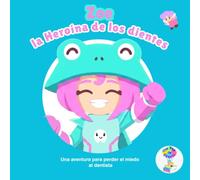 Zoe la heroína de los dientes: Una aventura para perder el miedo al dentista