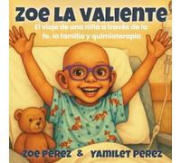 Zoe La Valiente: El viaje de una niña a través de la fe, la familia y quimioterapia