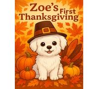 Zoe’s First Thanksgiving: A Sweet and Simple Thanksgiving Coloring Book for Kids Ages 3-8 (Zoe the Maltese: Coloring Adventures.)