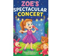 Zoe’s Spectacular Concert: Zoe wants to put on a concert, but no one can join her. Will she give up or shine all on her own? A heart-warming story ... magic inside you. (Zoe and Boe Collection)