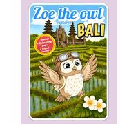Zoe the Owl Explores Bali: A Coloring Travel Adventure for Kids Ages 4-12 - Discover Indonesia’s Temples, Rice Terraces, Monkeys, Volcanoes and Island Wildlife