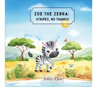 Zoe the Zebra: Stripes, No Thanks!: A Fun and Heartwarming Story About Self-Love, Confidence, and Being Yourself for Kids Ages 3-7