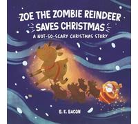 Zoe the Zombie Reindeer Saves Christmas: A Not So Scary Christmas Story