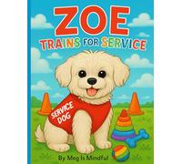 Zoe Trains For Service: A Mindful Coloring Adventure About Kindness, Courage, and Service (Zoe the Maltese: Coloring Adventures.)