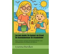 Zoe und Jasmin: Ein Sommer am Strand: Ein Ausmalabenteuer für Urlaubskinder (Ausmalgeschichten für Erstleser)