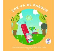 Zoe va al parque: Una dulce historia para enseñar a los niños a estar seguros.