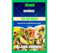 Zöliakie-Kochbuch für Anfänger