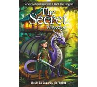 Zoe's Adventures with Elliot the Dragon Part Four: The Secret Message