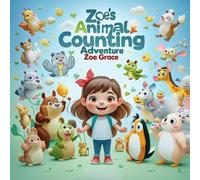 Zoe's Animal Counting Adventure: A Fun Rhyming Counting Book for Toddlers Ages 2-5 with Cute Animal Friends (Zoe’s Learning Adventures)