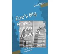 Zoe's Big Brave Climb (Level 2): Every Brave Step Begins with Love ('Adventures of Rani and Zoe')