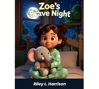 Zoe's Brave Night: A Bedtime Story About Being Brave in the Dark (Brave Night Series by Riley L. Harrison)