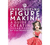 Zoe's Fancy Cakes: Introducing Figure Making: A guide to creating sugar people