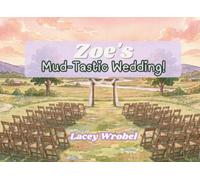 Zoe's Mud-Tastic Wedding: A story about BIG plans, BIG surprises, and learning to go with the flow. (Sparrow House - Neurodivergent Adventures)