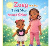 Zoey and the Tiny Star Named Chloe: A Sister's Love: 1 (A Sister Love Throughout the Years)