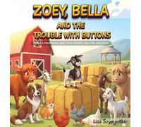 ZOEY, BELLA AND THE TROUBLE WITH BUTTONS: Where a mischievous goat turns ordinary days into adventure.