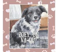 Zoey, on va où?: Les charmantes aventures d’un animal de compagnie bien réel (Real Life Pets - charming painterly books for children 0-4)