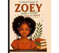 Zoey: Rooted in Strength, Ready for Anything: A Composition Notebook for Black Girls