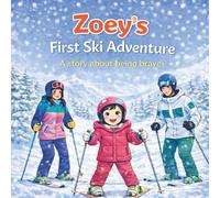 Zoey’s First Ski Adventure: A story about being brave (Zoey’s Adventure Series)